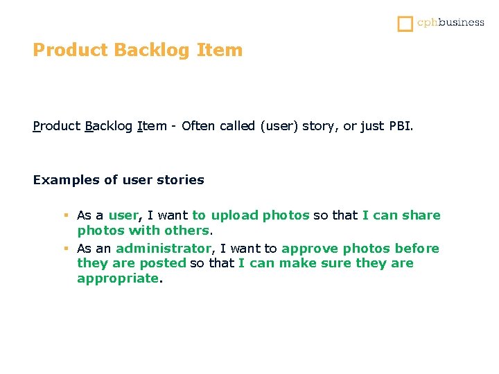 Product Backlog Item - Often called (user) story, or just PBI. Examples of user