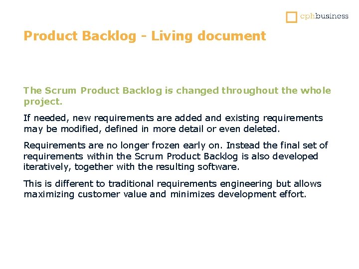 Product Backlog - Living document The Scrum Product Backlog is changed throughout the whole