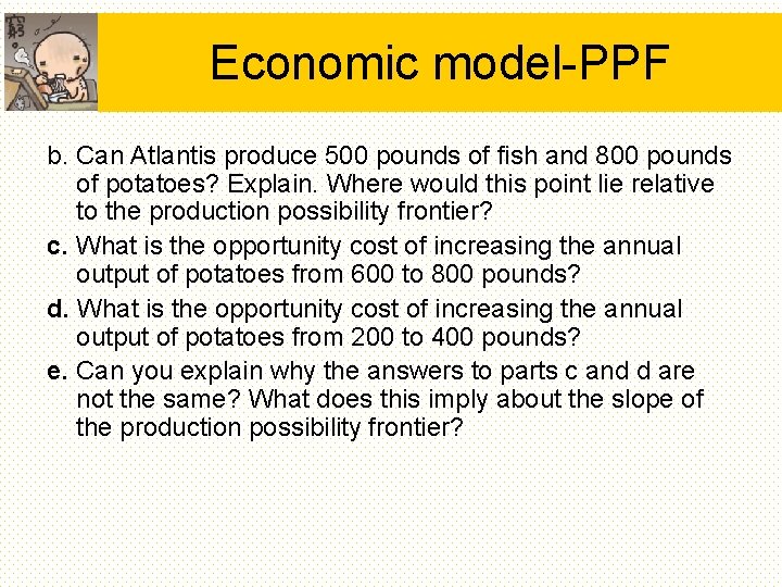Economic model-PPF b. Can Atlantis produce 500 pounds of fish and 800 pounds of Economic model-PPF b. Can Atlantis produce 500 pounds of fish and 800 pounds of