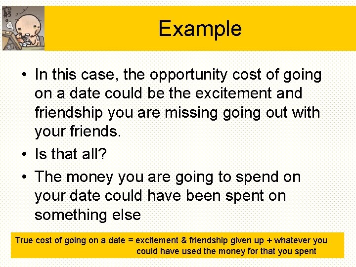 Example • In this case, the opportunity cost of going on a date could Example • In this case, the opportunity cost of going on a date could