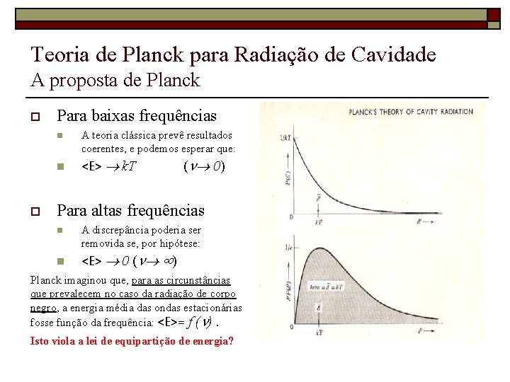 Teoria de Planck para Radiação de Cavidade A proposta de Planck o Para baixas