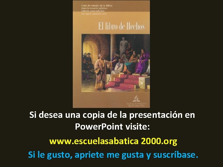 Si desea una copia de la presentación en Power. Point visite: www. escuelasabatica 2000.