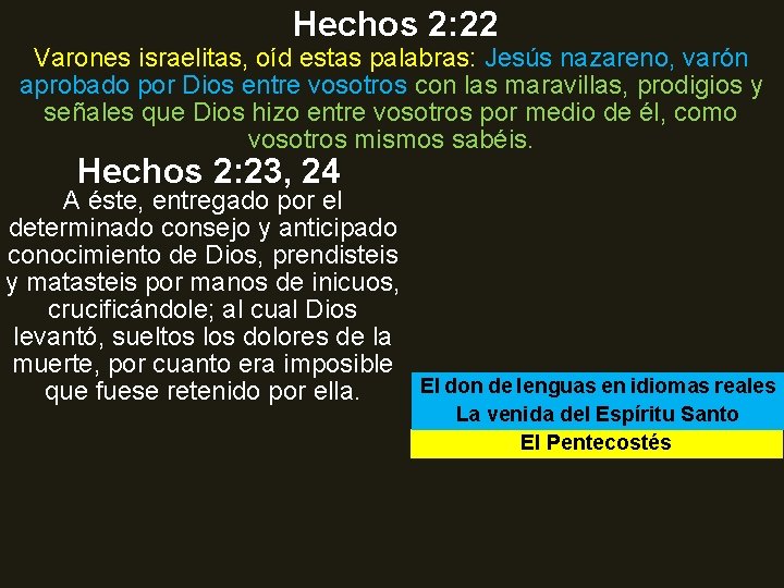 Hechos 2: 22 Varones israelitas, oíd estas palabras: Jesús nazareno, varón aprobado por Dios