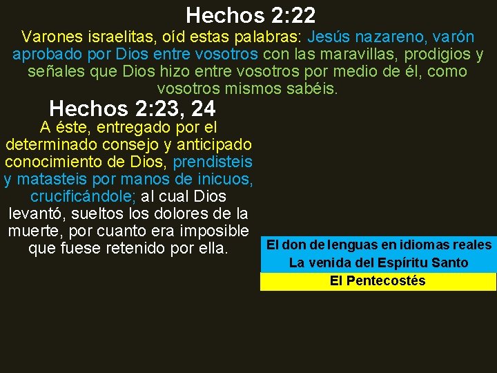 Hechos 2: 22 Varones israelitas, oíd estas palabras: Jesús nazareno, varón aprobado por Dios