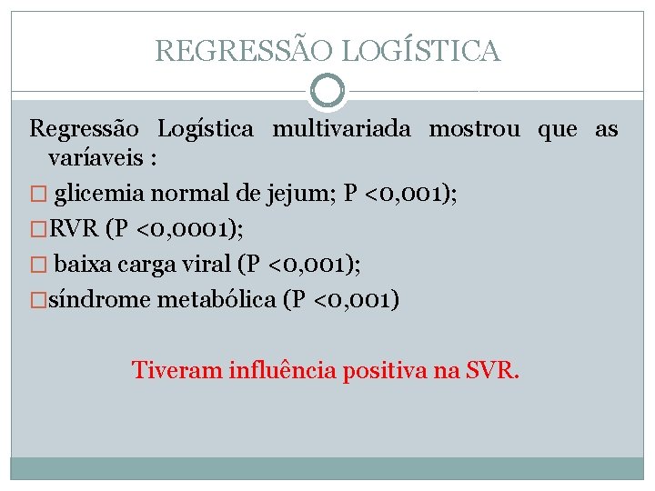 REGRESSÃO LOGÍSTICA Regressão Logística multivariada mostrou que as varíaveis : � glicemia normal de