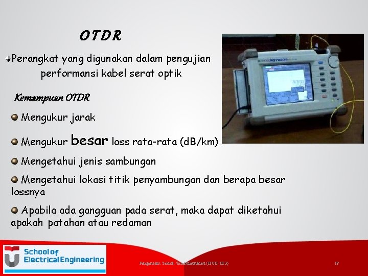OTDR Perangkat yang digunakan dalam pengujian performansi kabel serat optik Kemampuan OTDR Mengukur jarak
