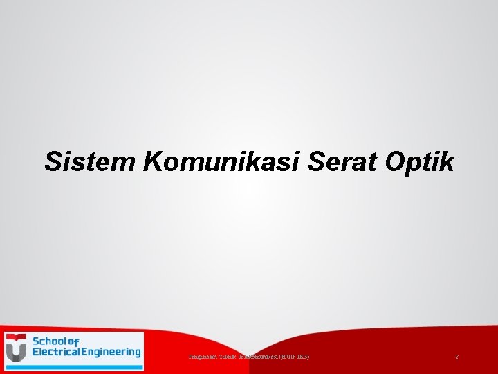 Sistem Komunikasi Serat Optik Pengenalan Teknik Telekomunikasi (HUG 1 K 3) 2 