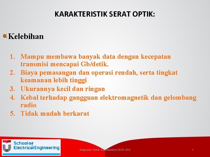 KARAKTERISTIK SERAT OPTIK: Kelebihan 1. Mampu membawa banyak data dengan kecepatan transmisi mencapai Gb/detik.
