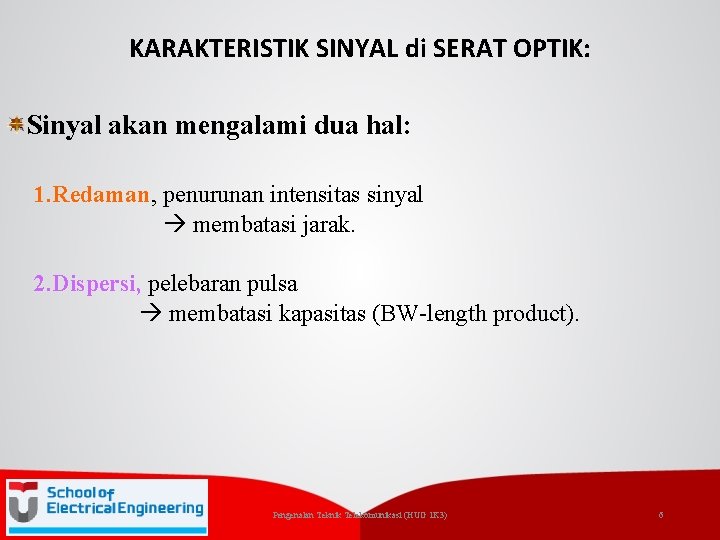 KARAKTERISTIK SINYAL di SERAT OPTIK: Sinyal akan mengalami dua hal: 1. Redaman, 1. Redaman