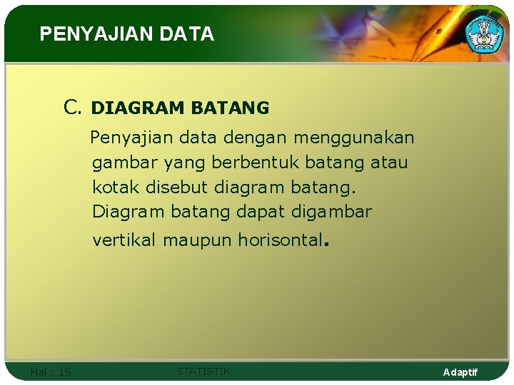 PENYAJIAN DATA C. DIAGRAM BATANG Penyajian data dengan menggunakan gambar yang berbentuk batang atau