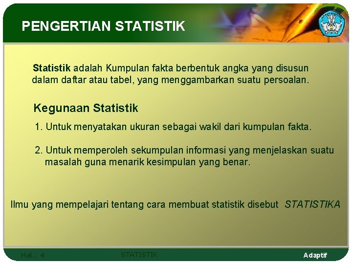 PENGERTIAN STATISTIK Statistik adalah Kumpulan fakta berbentuk angka yang disusun dalam daftar atau tabel,
