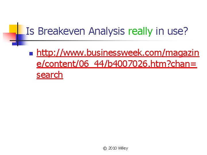 Is Breakeven Analysis really in use? n http: //www. businessweek. com/magazin e/content/06_44/b 4007026. htm?