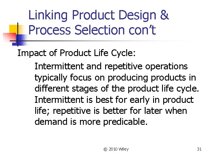 Linking Product Design & Process Selection con’t Impact of Product Life Cycle: Intermittent and