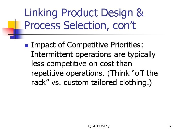 Linking Product Design & Process Selection, con’t n Impact of Competitive Priorities: Intermittent operations