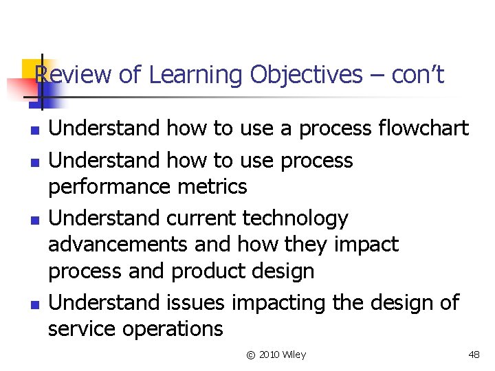 Review of Learning Objectives – con’t n n Understand how to use a process