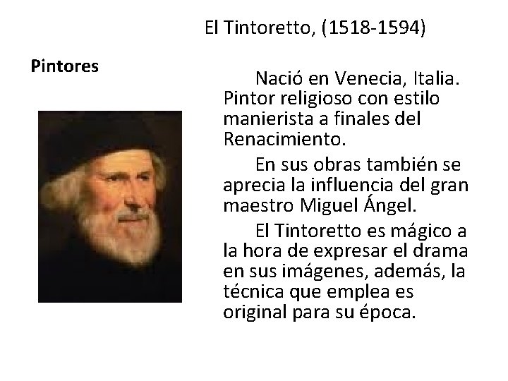 El Tintoretto, (1518 -1594) Pintores Nació en Venecia, Italia. Pintor religioso con estilo manierista