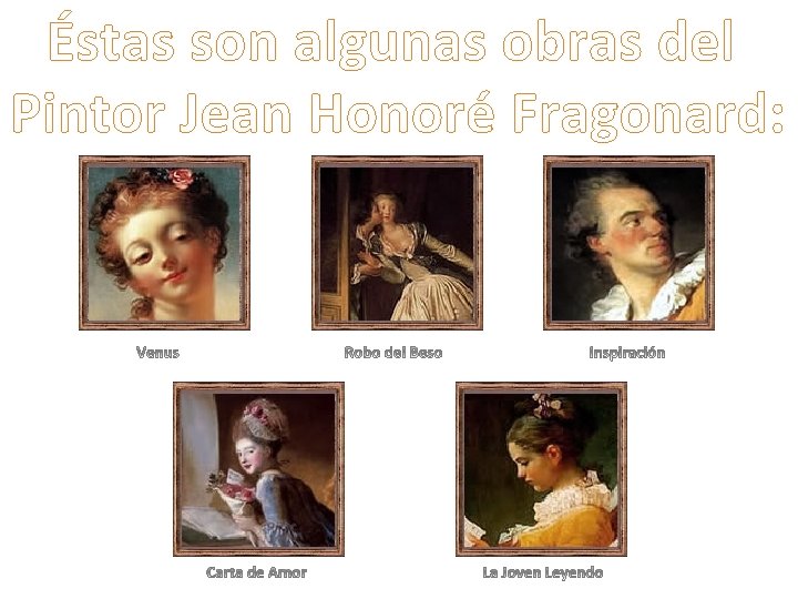 Éstas son algunas obras del Pintor Jean Honoré Fragonard: 
