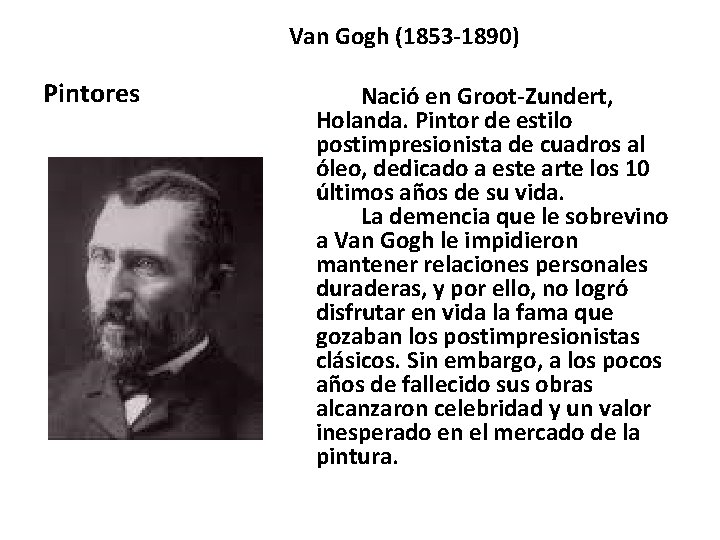 Van Gogh (1853 -1890) Pintores Nació en Groot-Zundert, Holanda. Pintor de estilo postimpresionista de