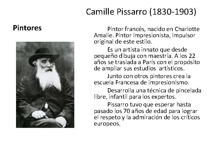 Camille Pissarro (1830 -1903) Pintores Pintor francés, nacido en Charlotte Amalie. Pintor impresionista, impulsor