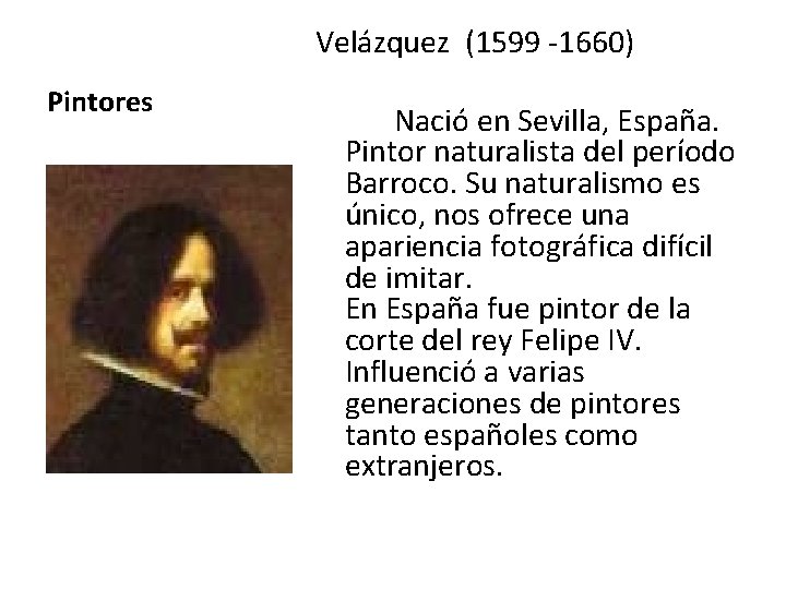 Velázquez (1599 -1660) Pintores Nació en Sevilla, España. Pintor naturalista del período Barroco. Su