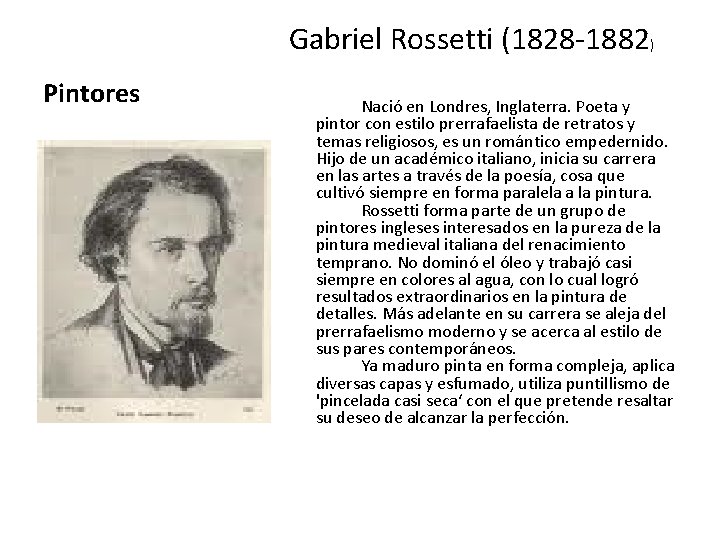 Gabriel Rossetti (1828 -1882) Pintores Nació en Londres, Inglaterra. Poeta y pintor con estilo