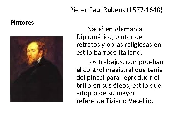 Pieter Paul Rubens (1577 -1640) Pintores Nació en Alemania. Diplomático, pintor de retratos y