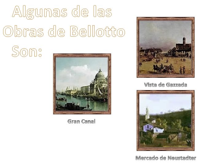 Algunas de las Obras de Bellotto Son: 