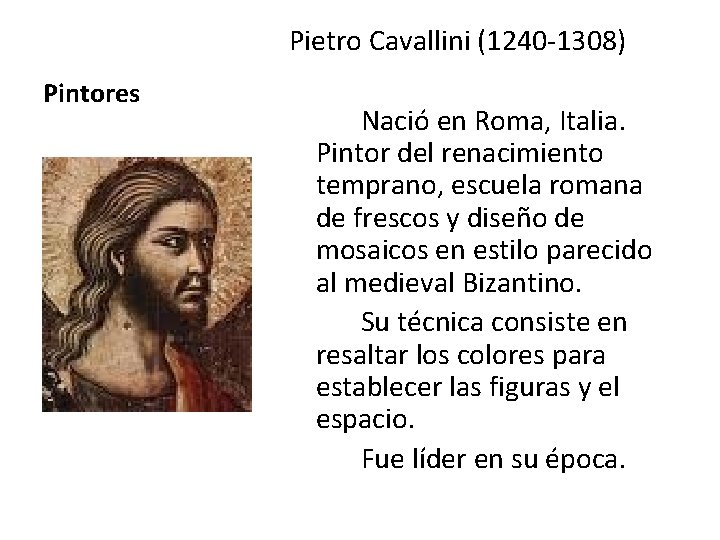 Pietro Cavallini (1240 -1308) Pintores Nació en Roma, Italia. Pintor del renacimiento temprano, escuela