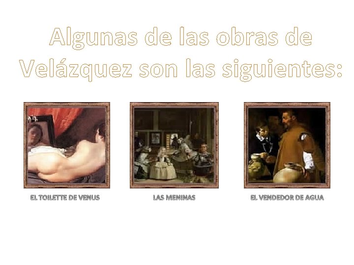 Algunas de las obras de Velázquez son las siguientes: 