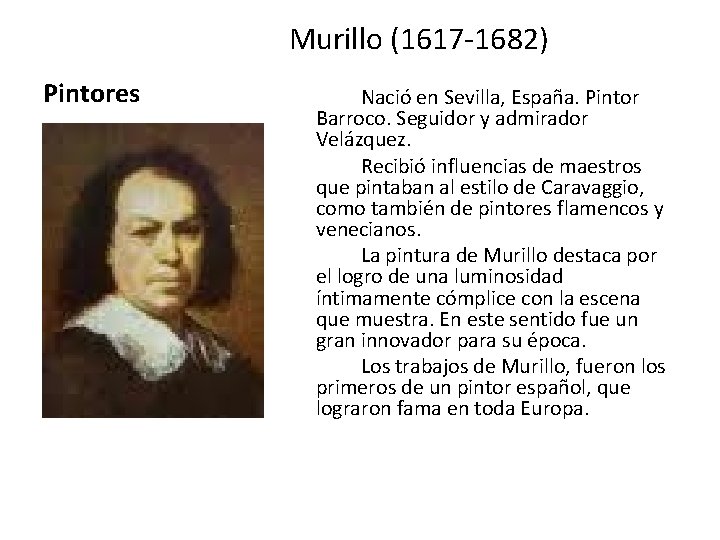 Murillo (1617 -1682) Pintores Nació en Sevilla, España. Pintor Barroco. Seguidor y admirador Velázquez.