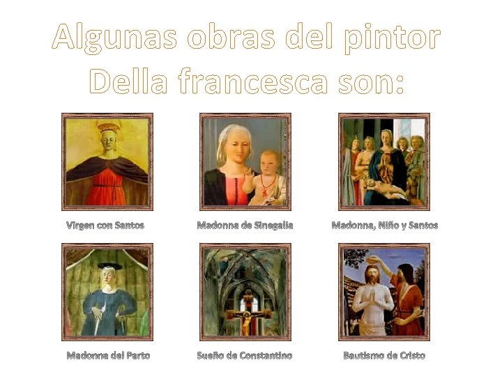 Algunas obras del pintor Della francesca son: 