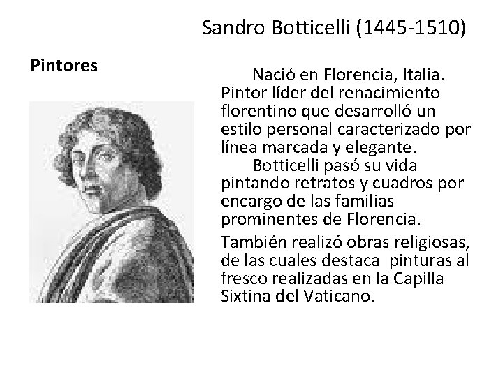 Sandro Botticelli (1445 -1510) Pintores Nació en Florencia, Italia. Pintor líder del renacimiento florentino