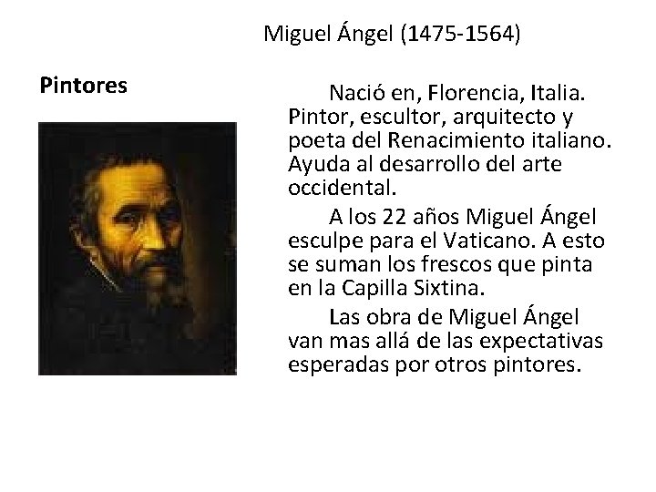 Miguel Ángel (1475 -1564) Pintores Nació en, Florencia, Italia. Pintor, escultor, arquitecto y poeta