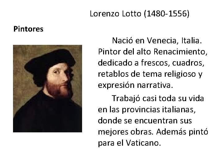 Lorenzo Lotto (1480 -1556) Pintores Nació en Venecia, Italia. Pintor del alto Renacimiento, dedicado