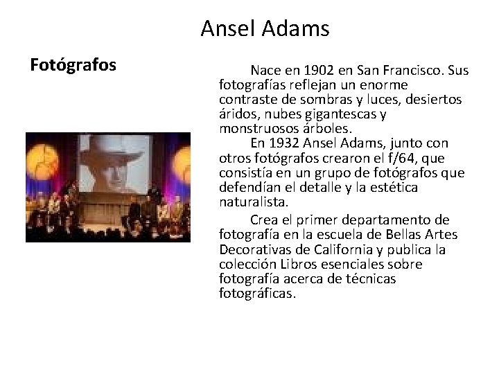 Ansel Adams Fotógrafos Nace en 1902 en San Francisco. Sus fotografías reflejan un enorme