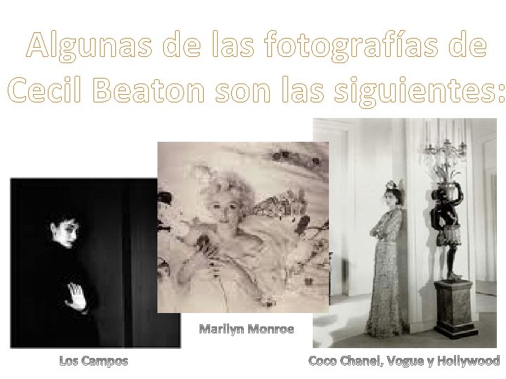 Algunas de las fotografías de Cecil Beaton son las siguientes: 