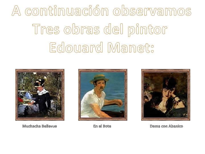 A continuación observamos Tres obras del pintor Edouard Manet: 