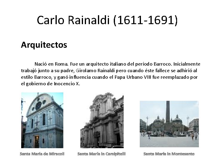 Carlo Rainaldi (1611 -1691) Arquitectos Nació en Roma. Fue un arquitecto italiano del período