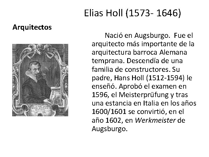 Elias Holl (1573 - 1646) Arquitectos Nació en Augsburgo. Fue el arquitecto más importante