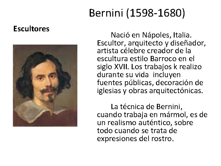 Bernini (1598 -1680) Escultores Nació en Nápoles, Italia. Escultor, arquitecto y diseñador, artista célebre