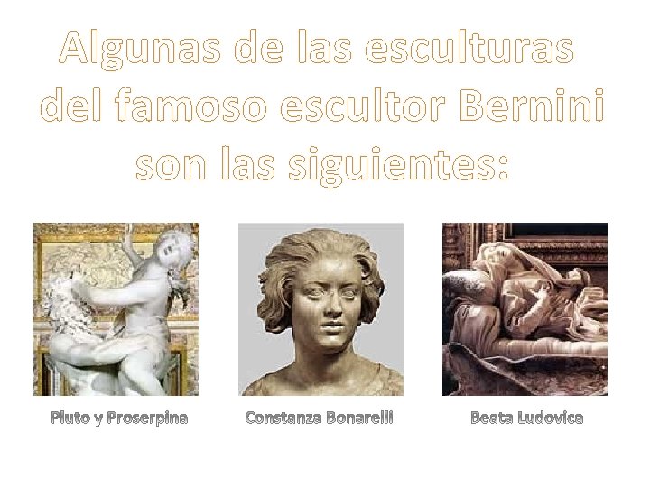 Algunas de las esculturas del famoso escultor Bernini son las siguientes: 