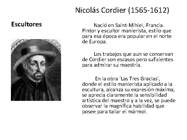 Nicolás Cordier (1565 -1612) Escultores Nació en Saint-Mihiel, Francia. Pintor y escultor manierista, estilo
