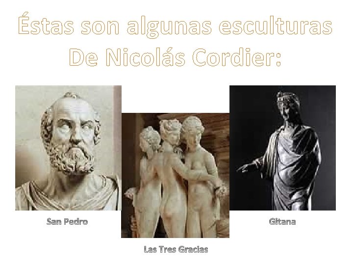 Éstas son algunas esculturas De Nicolás Cordier: 
