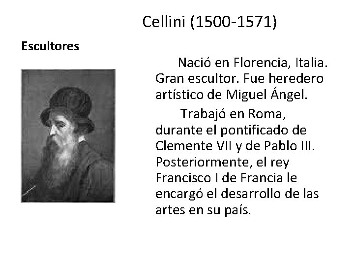 Cellini (1500 -1571) Escultores Nació en Florencia, Italia. Gran escultor. Fue heredero artístico de