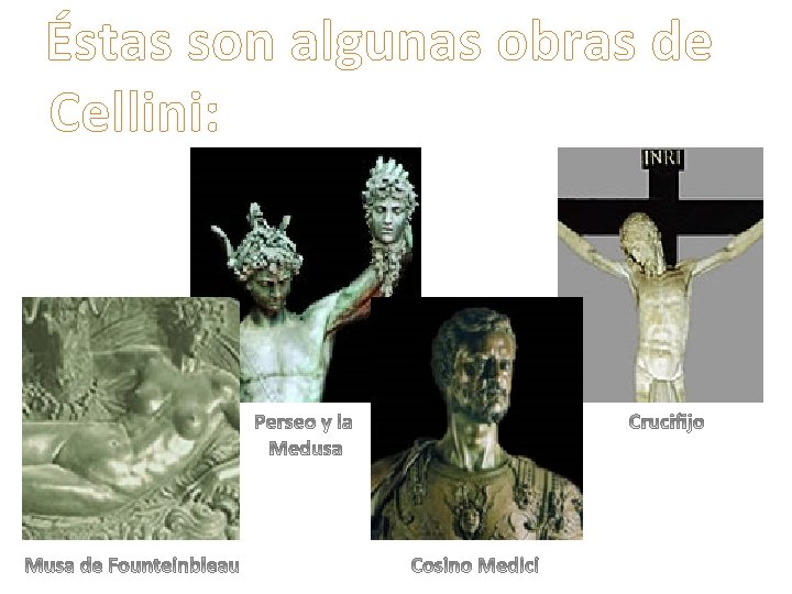 Éstas son algunas obras de Cellini: 