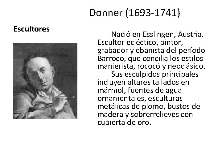 Donner (1693 -1741) Escultores Nació en Esslingen, Austria. Escultor ecléctico, pintor, grabador y ebanista
