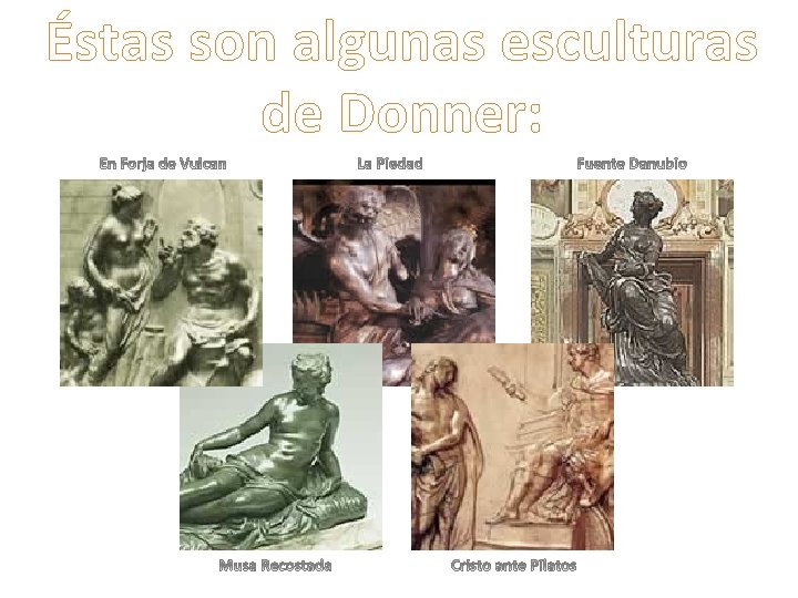 Éstas son algunas esculturas de Donner: 