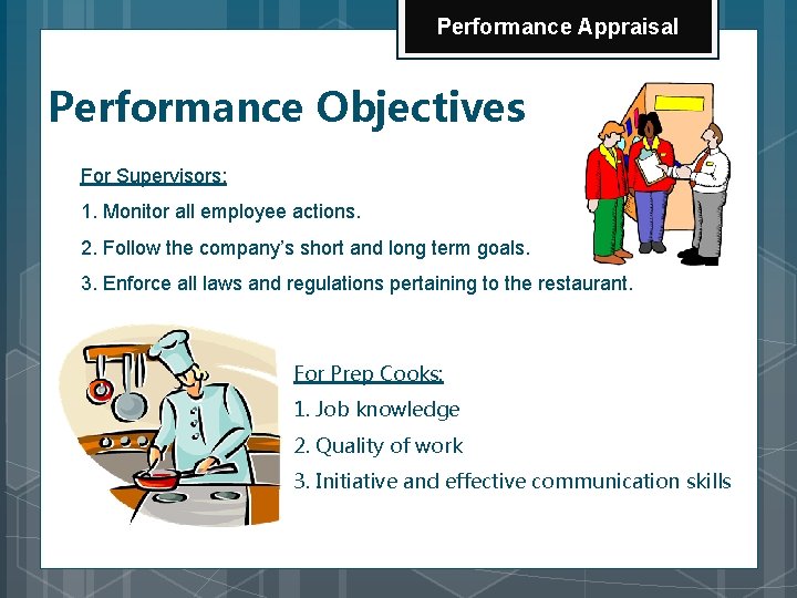 Performance Appraisal Performance Objectives For Supervisors: 1. Monitor all employee actions. 2. Follow the