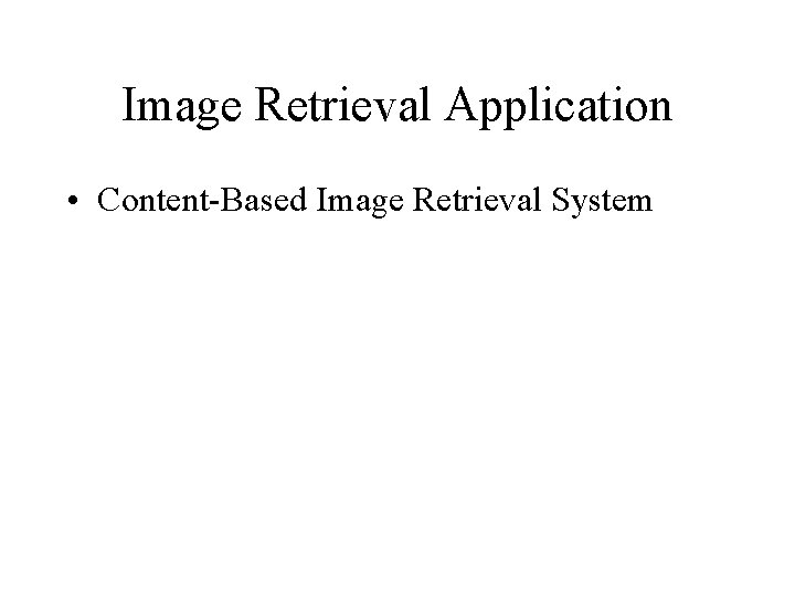 Image Retrieval Application • Content-Based Image Retrieval System 
