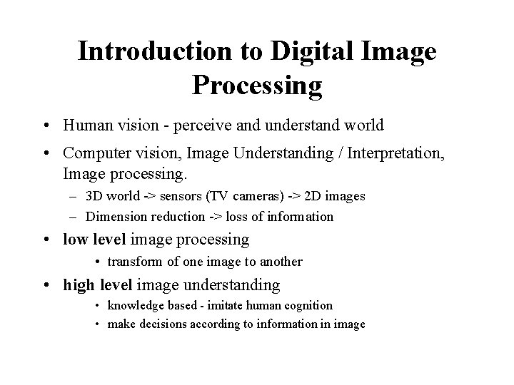 Introduction to Digital Image Processing • Human vision - perceive and understand world •